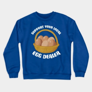 Support Your Local Egg Dealer 3 Crewneck Sweatshirt